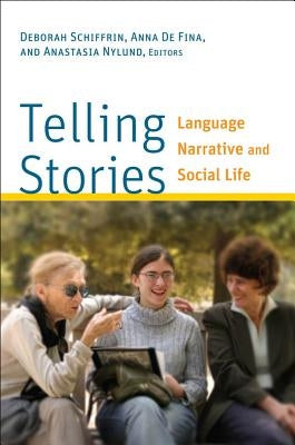 Telling Stories: Language, Narrative, and Social Life by Schiffrin, Deborah