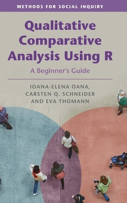 Qualitative Comparative Analysis Using R: A Beginner's Guide by Oana, Ioana-Elena