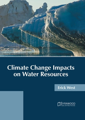 Climate Change Impacts on Water Resources by West, Erick
