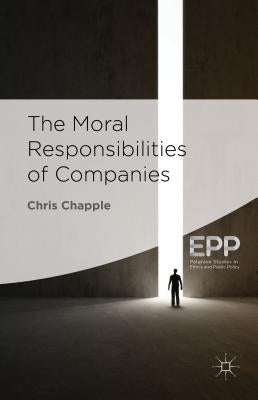 The Moral Responsibilities of Companies by Chapple, C.