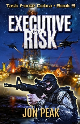 Executive Risk: Task Force Cobra: Book 3 by Peak, Jon
