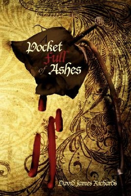 A Pocket Full of Ashes by Richards, David James
