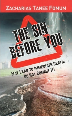 The Sin Before You May Lead To Immediate Death: Do Not Commit It! by Fomum, Zacharias Tanee