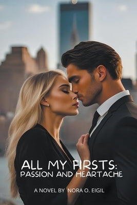 All my Firsts: Passion and Heartache by Eigil, Nora O.