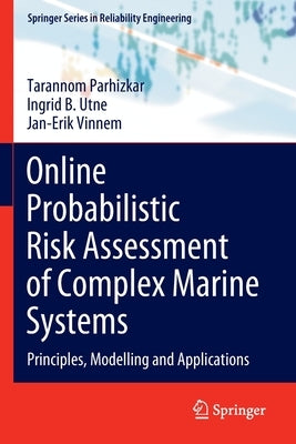 Online Probabilistic Risk Assessment of Complex Marine Systems: Principles, Modelling and Applications by Parhizkar, Tarannom