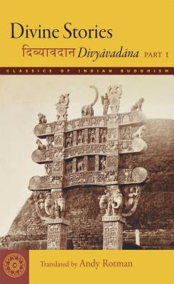Divine Stories: Divyavadana, Part 1 by Rotman, Andy