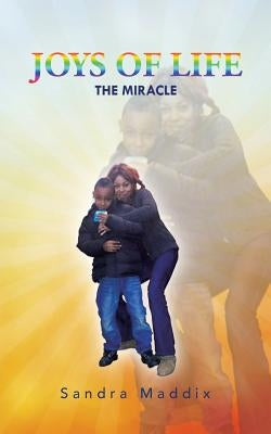 Joys of Life: The Miracle by Maddix, Sandra