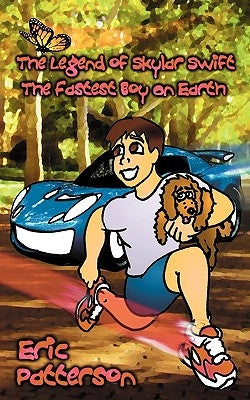 The Legend of Skylar Swift, the Fastest Boy on Earth by Patterson, Eric