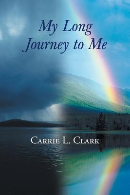 My Long Journey to Me by Clark, Carrie L.