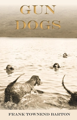 Gun Dogs by Barton, Frank Townend