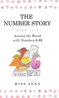 The Number Story 5 &The Number Story 6: Around the World with Numbers 0-99/The Invisible Chairs of Numberland by , Anna