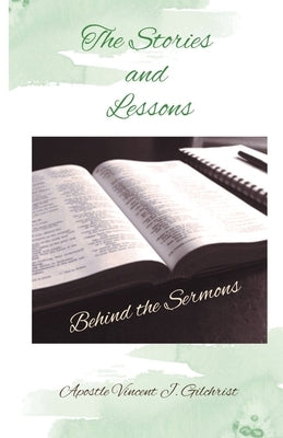 The Stories and Lessons Behind the Sermons by Gilchrist, Vincent