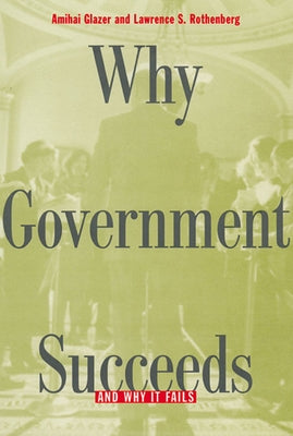 Why Government Succeeds and Why It Fails by Glazer, Amihai