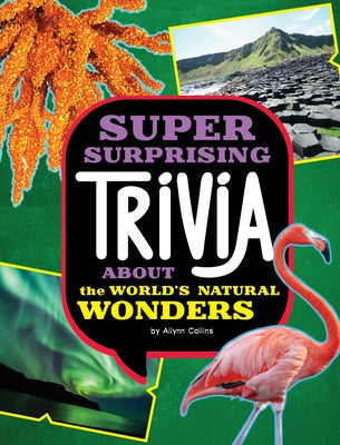 Super Surprising Trivia about the World's Natural Wonders by Collins, Ailynn