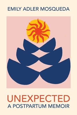 Unexpected:: A Postpartum Memoir by Mosqued, Emily Adler