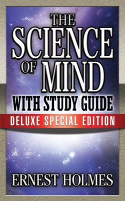 The Science of Mind with Study Guide: Deluxe Special Edition by Holmes, Earnest