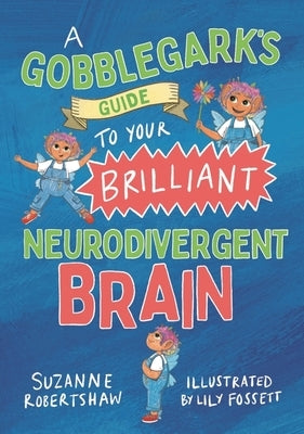 A Gobblegark's Guide to Your Brilliant Neurodivergent Brain by Robertshaw, Suzanne