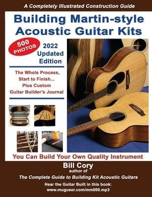 Building Martin-style Acoustic Guitar Kits: A Completely Illustrated Guitar Building Manual by Cory, Bill