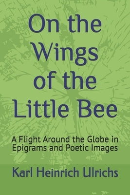 On the Wings of the Little Bee (Book I): A Flight Around the Globe in Epigrams and Poetic Images by Lombardi-Nash, Michael