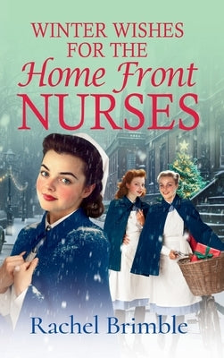 Winter Wishes for the Home Front Nurses by Brimble, Rachel