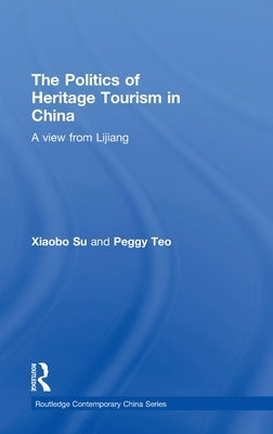 The Politics of Heritage Tourism in China: A View from Lijiang by Su, Xiaobo