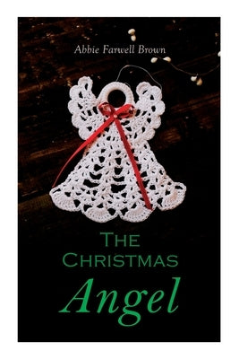 The Christmas Angel: Christmas Classic by Brown, Abbie Farwell