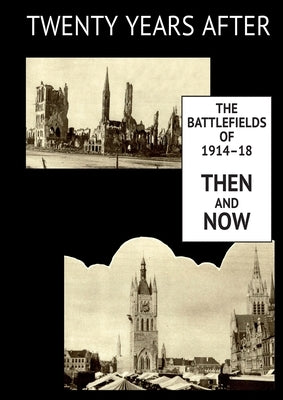 Twenty Years After: THE BATTLEFIELDS OF 1914-18 THEN AND NOW. Supplementary Volume by Swinton, Ernest Dunlop