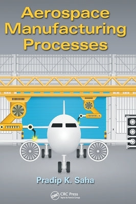 Aerospace Manufacturing Processes by Saha, Pradip K.