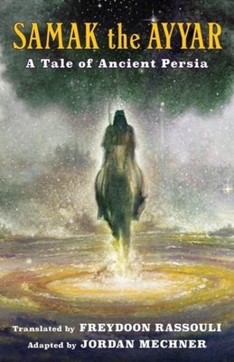 Samak the Ayyar: A Tale of Ancient Persia by Rassouli, Freydoon