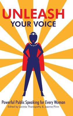 Unleash Your Voice: Powerful Public Speaking for Every Woman by Thanapathy, Lavinia