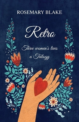 Retro: Three Women's Lives - a Trilogy by Blake, Rosemary