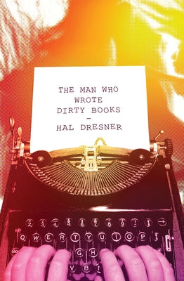 The Man Who Wrote Dirty Books by Dresner, Hal