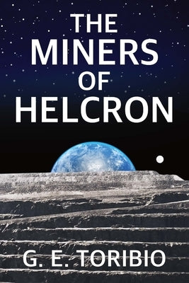 The Miners of Helcron by Toribio, G. E.