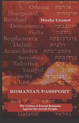 Romanian Passport: The Crimes of Fascist Romania Against the Jewish People by Granot, Moshe