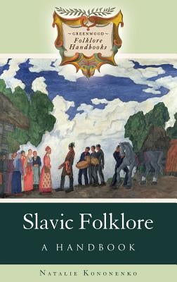 Slavic Folklore: A Handbook by Kononenko, Natalie