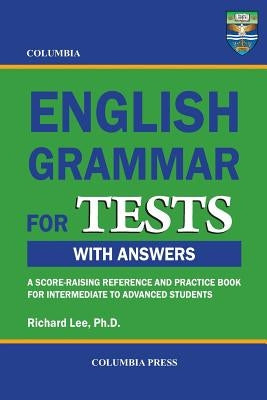 Columbia English Grammar for TESTS by Lee Ph. D., Richard