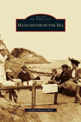 Manchester-By-The-Sea by Holt, Stephen Roberts