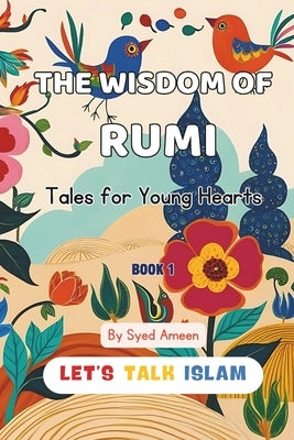 The Wisdom of Rumi: Tales for Young Hearts( With Illustrations) by Ameen, Syed