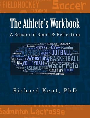 The Athlete's Workbook: A Season of Sport and Reflection by Kent, Richard
