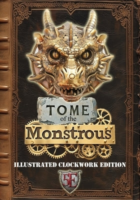 Tome of the Monstrous: Illustrated Clockwork Edition: 5E by Publications, Htj Gaming