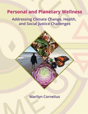 Personal and Planetary Wellness: Addressing Climate Change, Health, and Social Justice Challenges by Cornelius, Marilyn