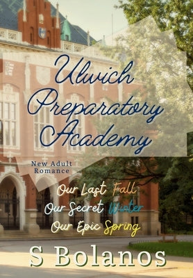 Ulwich Preparatory Academy: The Complete Set by Bolanos, S.