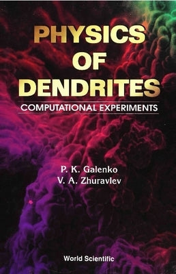Physics of Dendrites: Computational Experiments by Galenko, Peter K.