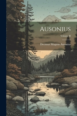Ausonius; Volume II by Ausonius, Decimus Magnus