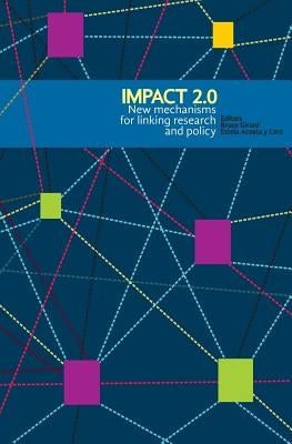 Impact 2.0: New mechanisms for linking research and policy by Escobar, Raquel