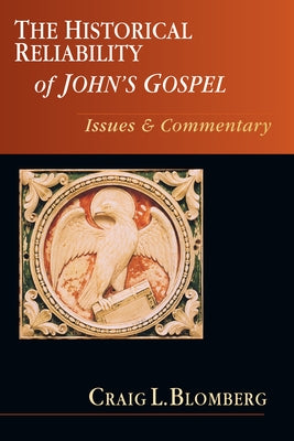 The Historical Reliability of John's Gospel: Issues Commentary by Blomberg, Craig L.