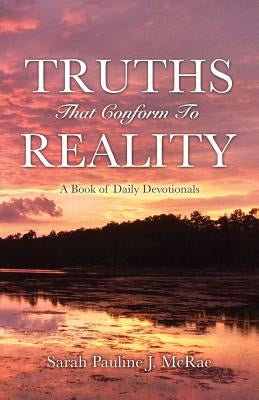Truths That Conform To Reality by McRae, Sarah Pauline J.
