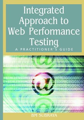Integrated Approach to Web Performance Testing: A Practitioner's Guide by Subraya, B. M.