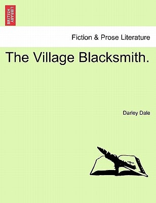 The Village Blacksmith. Vol. I by Dale, Darley
