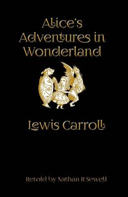 Alice's Adventures in Wonderland: An Easy to Read Alice Adventure by Sewell, Nathan R.